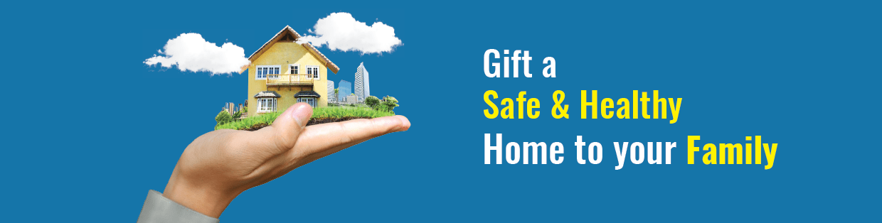 Gift a Safe & Healthy Home to your Family